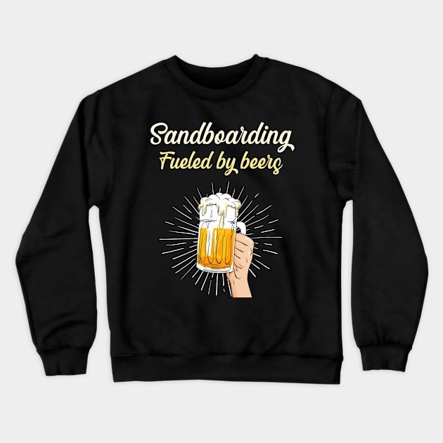 Sandboarding Fueled By Beers - Sandboard Sand Board Boarding Desert Sahara Safari Crewneck Sweatshirt by blakelan128